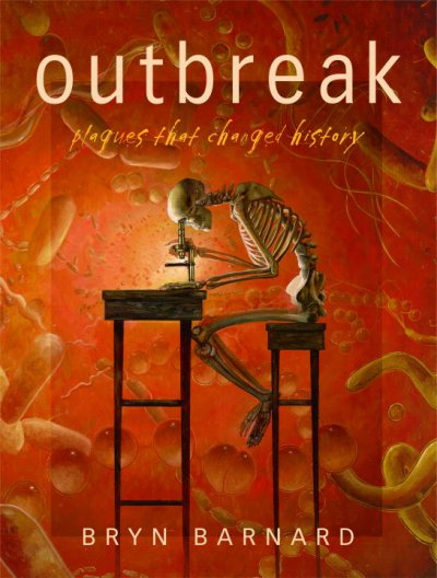 Outbreak : plagues that changed history / written and illustrated by Bryn Barnard.