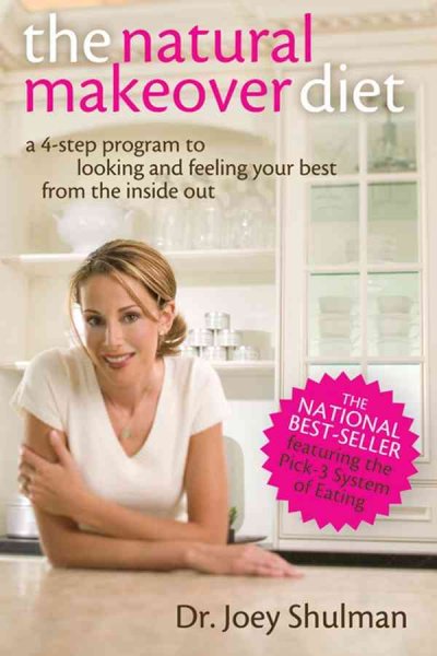The natural makeover diet : a 4-step program to looking and feeling your best from the inside out / Joey Shulman.