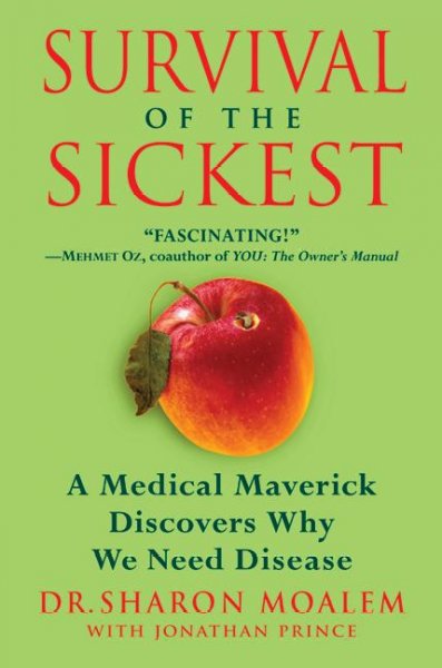 Survival of the sickest : a medical maverick discovers why we need disease / Sharon Moalem ; with Jonathan Prince.