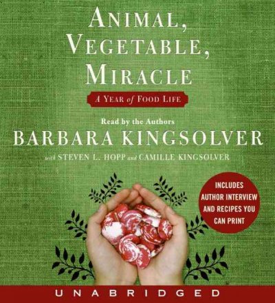 Animal, vegetable, miracle [sound recording] : [a year of food life] / Barbara Kingsolver, with Steven L. Hopp and Camille Kingsolver.