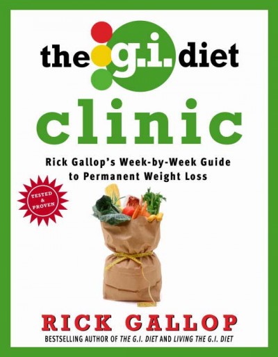 The G.I. diet clinic : [Rick Gallop's week-by-week guide to permanent weight loss] / Rick Gallop.