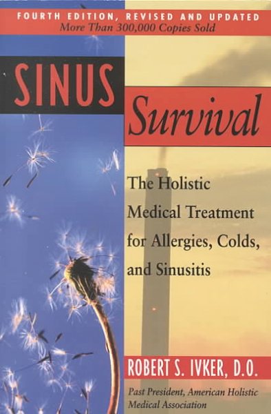 Sinus survival : the holistic medical treatment for sinusitis, allergies, and colds / Robert S. Ivker.
