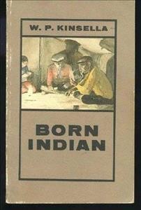 Born Indian / W.P. Kinsella.