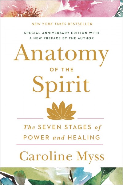 Anatomy of the spirit : the seven stages of power and healing / Caroline Myss.