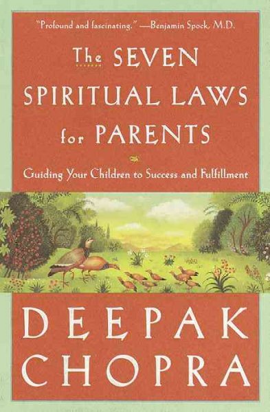 The seven spiritual laws for parents : guiding your children to success and fulfillment / Deepak Chopra.