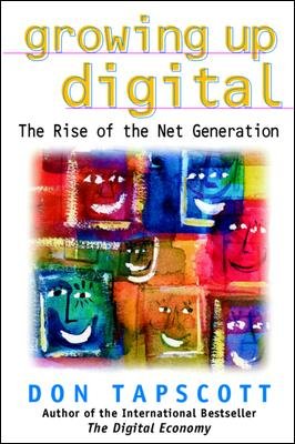 Growing up digital : the rise of the net generation / Don Tapscott.