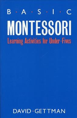 Basic Montessori : learning activities for under-fives / David Gettman.