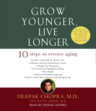 Grow younger, live longer [sound recording] : [10 steps to reverse aging] / Deepak Chopra and David Simon.