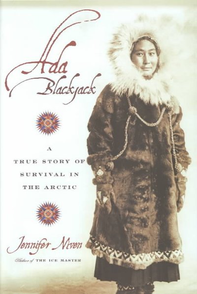 Ada Blackjack : a true story of survival in the Arctic / Jennifer Niven.
