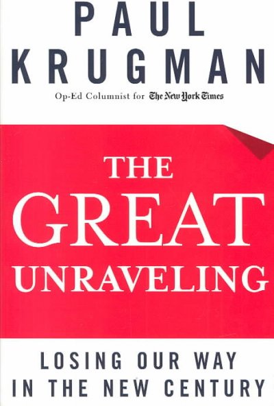 The great unraveling : losing our way in the new century / Paul Krugman.