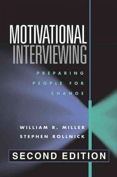 Motivational interviewing : preparing people for change / William R. Miller, Stephen Rollnick.