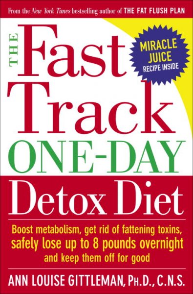 The fast track one-day detox diet : boost metabolism, get rid of fattening toxins, safely lose up to 8 pounds overnight and keep them off for good / Ann Louis Gittleman.