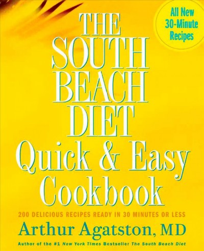 The South Beach diet quick & easy cookbook : 200 delicious recipes ready in 30 minutes or less / Arthur Agatston.