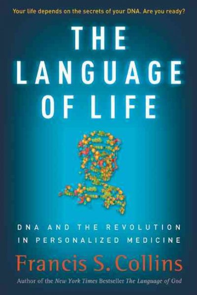 The language of life : DNA and the revolution in personalized medicine / Francis S. Collins.
