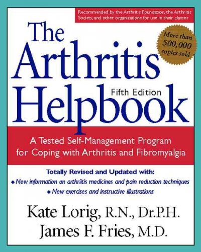 The arthritis helpbook : a tested self-management program for coping with arthritis and fibromyalgia / Kate Lorig, James F. Fries.