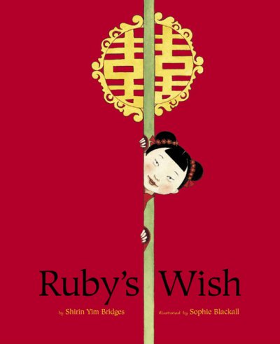 Ruby's wish / by Shirin Yim Bridges ; illustrated by Sophie Blackall.