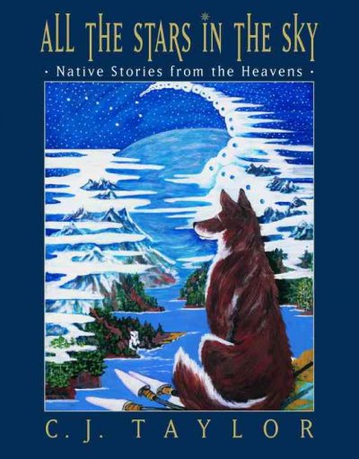 All the stars in the sky : native stories from the heavens / C.J. Taylor.