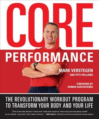 Core performance : the revolutionary workout program to transform your body and your life / Mark Verstegen and Pete Williams ; foreword by Nomar Garciaparra.