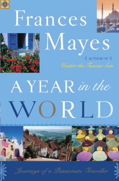 A year in the world : journey of a passionate traveller / Frances Mayes.