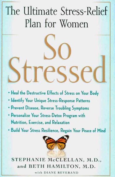 So stressed : the ultimate stress-relief plan for women / Stephanie McClellan and Beth Hamilton ; with Diane Reverand.