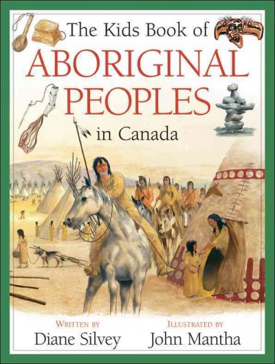 The kids book of Aboriginal peoples in Canada / written by Diane Silvey ; illustrated by John Mantha.