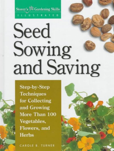 Seed sowing and saving : step-by-step techniques for collecting ... / Carole B. Turner.
