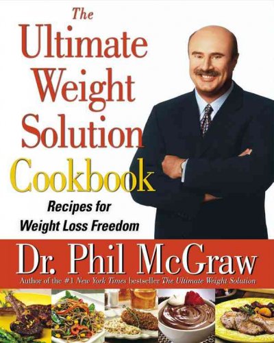 The ultimate weight solution cookbook : recipes for weight loss freedom / Phil McGraw.