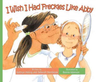 I wish I had freckles like Abby / written by Kathryn Heling and Deborah Hembrook ; illustrated by Bonnie Adamson.