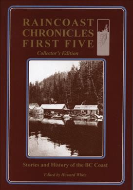 Raincoast chronicles, first five / edited with an introd. by Howard White ; foreword by Bob Hunter.