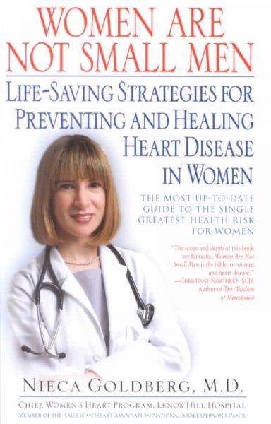 Women are not small men : life-saving strategies for preventing and healing heart disease in women / Nieca Goldberg.