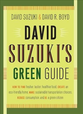 David Suzuki's Green guide / David Suzuki & David R. Boyd.