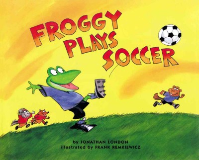 Froggy plays soccer / by Jonathan London ; illustrated by Frank Remkiewicz.