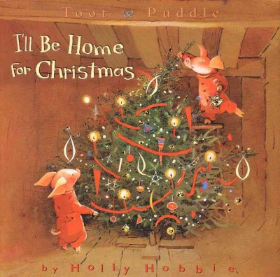 Toot & Puddle : I'll be home for Christmas / by Holly Hobbie.
