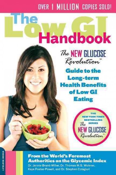 The low GI handbook : the new glucose revolution guide to the long-term health benefits of low GI eating / Jennie Brand-Miller ... [et al.].