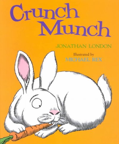 Crunch munch / Jonathan London ; illustrations by Michael Rex.