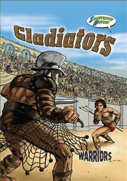Gladiators : illustrated history / by Joanne Mattern; ill by Chris Marrinan.