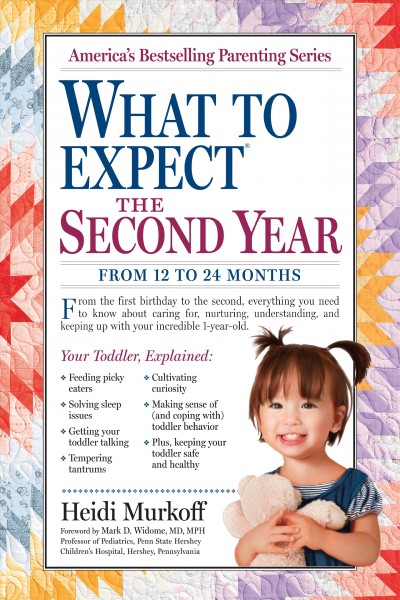 What to expect the second year : from 12 to 24 months / Heidi Murkoff and Sharon Mazel ; foreword by Mark D. Widome.