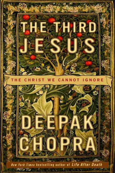 The third Jesus : the Christ we cannot ignore / Deepak Chopra.