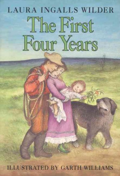 The first four years / by Laura Ingalls Wilder ; illustrated by Garth Williams.