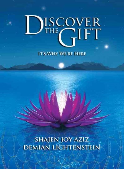 Discover the gift : it's why we're here / Shajen Joy Aziz and Demian Lichtenstein.
