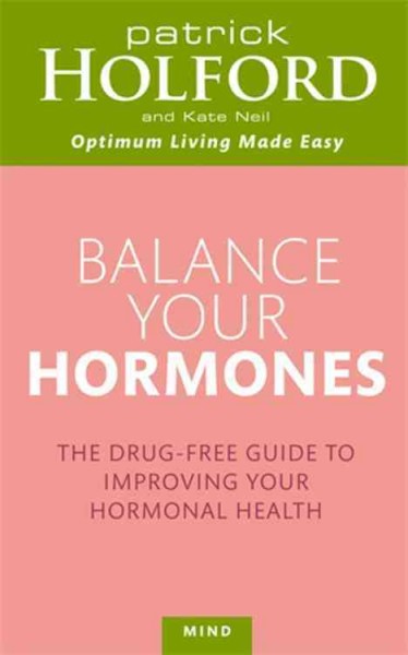 Balance your hormones : the drug-free guide to improving your hormonal health / Patrick Holford and Kate Neil.