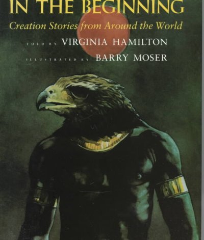 In the beginning : creation stories from around the world / told by Virginia Hamilton ; illustrated by Barry Moser.