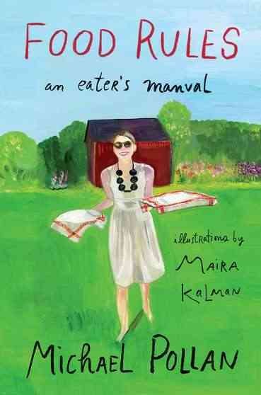 Food rules : an eater's manual / Michael Pollan ; with illustrations by Maira Kalman.