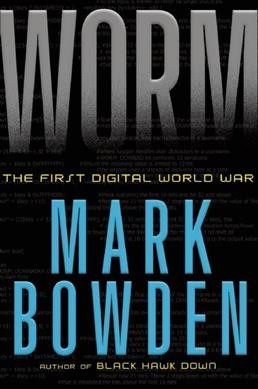 Worm : the first digital world war / Mark Bowden.