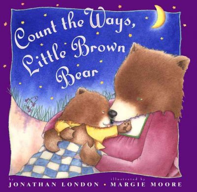 Count the ways, Little Brown Bear / Jonathan London ; illustrated by Margie Moore.