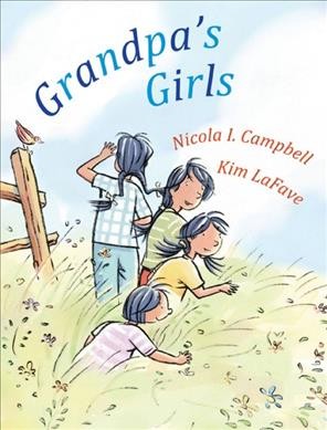 Grandpa's girls / Nicola I. Campbell ; pictures by Kim LaFave.