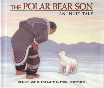 The polar bear son : an Inuit tale / retold and illustrated by Lydia Dabcovich.