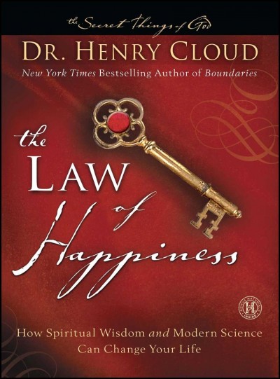 The law of happiness : how spiritual wisdom and modern science can change your life / Henry Cloud.