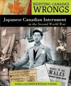 Japanese Canadian internment in the Second World War / Pamela Hickman and Masako Fukawa.
