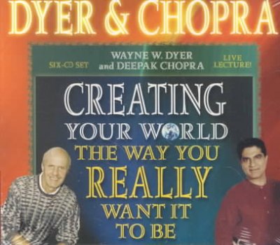 Creating your world the way you really want it to be [electronic resource] / Wayne W. Dyer, Deepak Chopra.